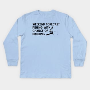 weekend forecast fishing with a chance of drinking Kids Long Sleeve T-Shirt